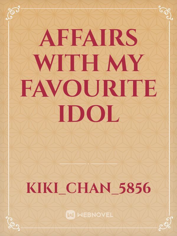 Affairs with my favourite idol