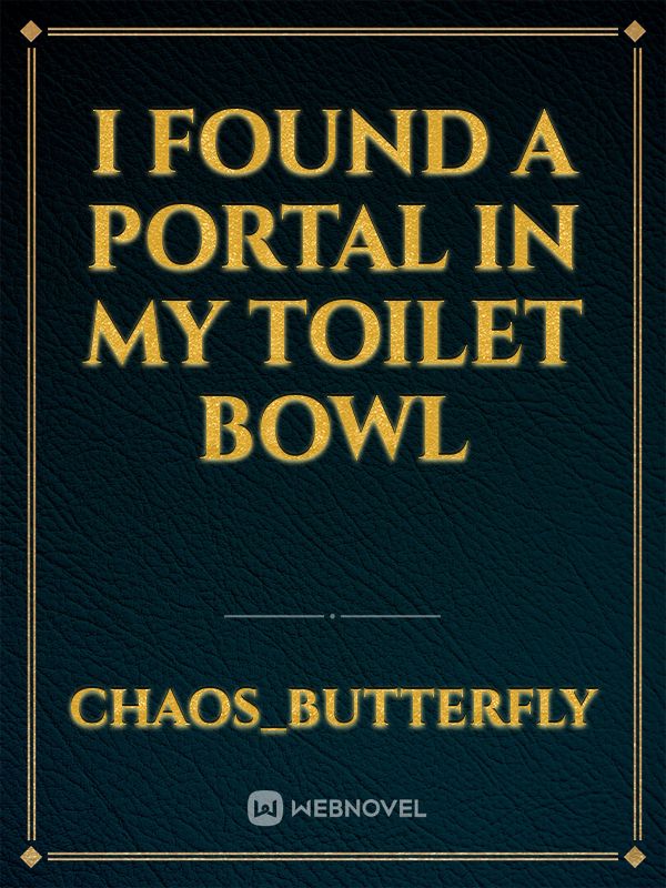 I Found a Portal in my Toilet Bowl