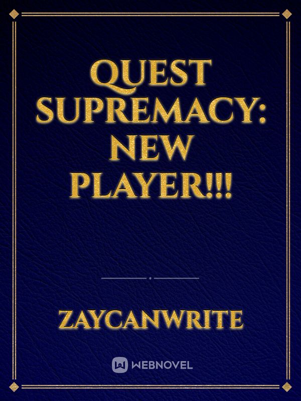 Quest supremacy: new player!!!