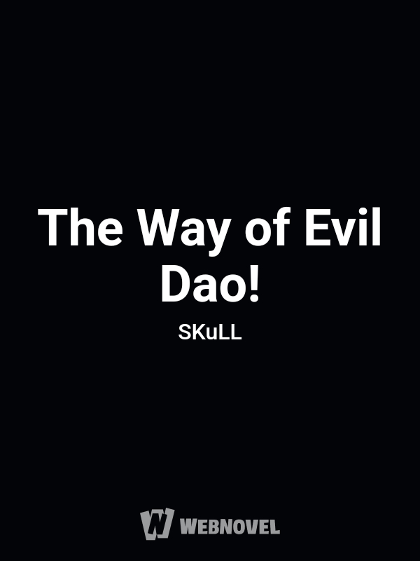 The Way of Evil Dao! [Moved to New Link]