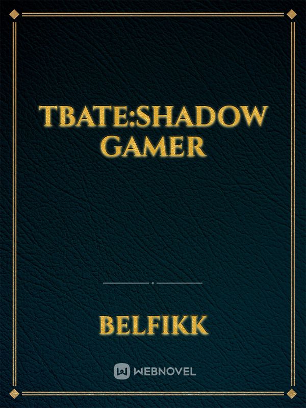 tbate:shadow gamer