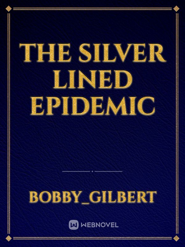 The Silver lined epidemic
