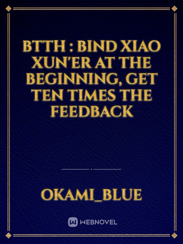 Btth : Bind Xiao Xun'er at the beginning, get ten times the feedback Book