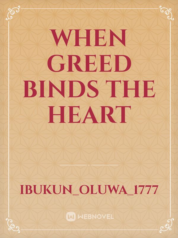 When Greed Binds The Heart