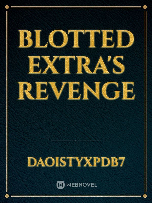 Blotted Extra's Revenge