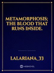 Metamorphosis; The blood that runs inside. Book