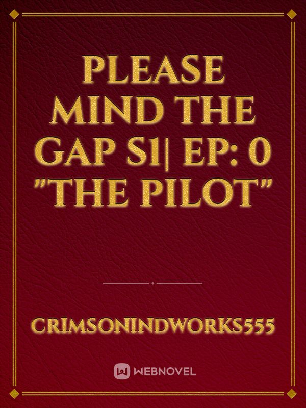 Please Mind the Gap S1| Ep: 0 "The Pilot" Book