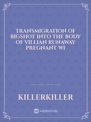 transmigration of bigshot into the body of villian runaway pregnant wi Book