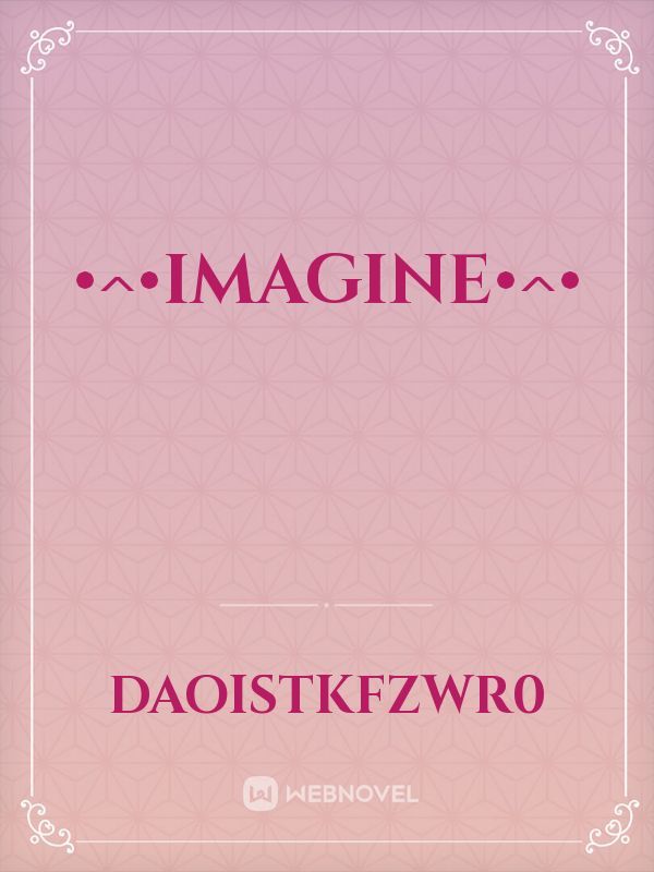 •^•Imagine•^•