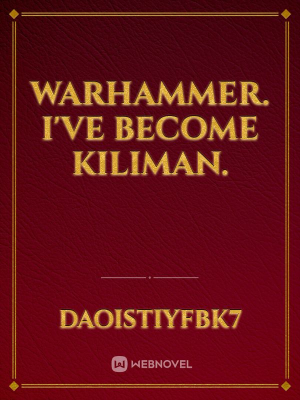 Warhammer. I've become Kiliman. Book