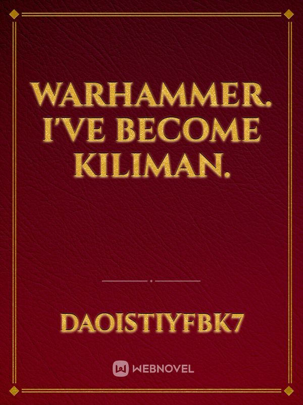 Warhammer. I've become Kiliman.