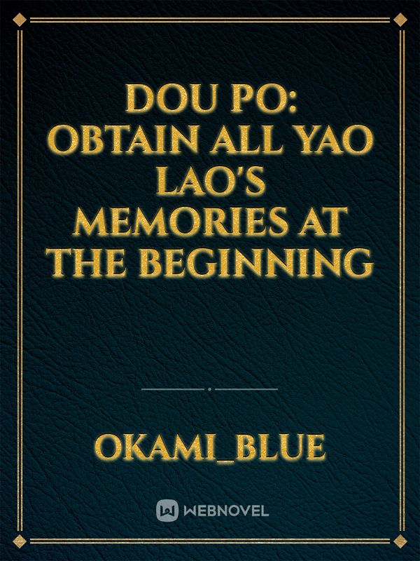 Dou Po: Obtain all Yao Lao's memories at the beginning Book