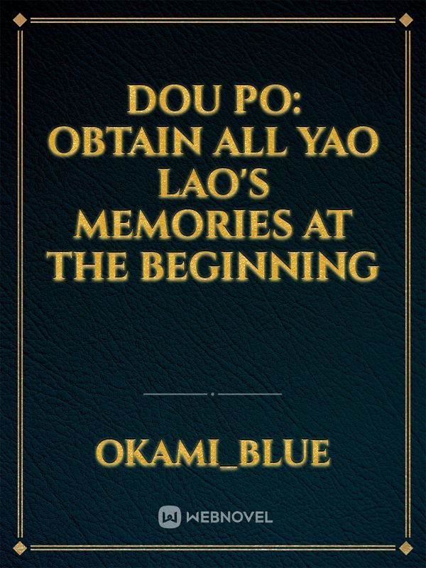 Dou Po: Obtain all Yao Lao's memories at the beginning