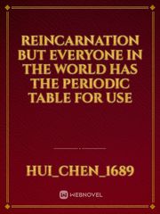 Reincarnation but everyone in the world has the periodic table for use Book