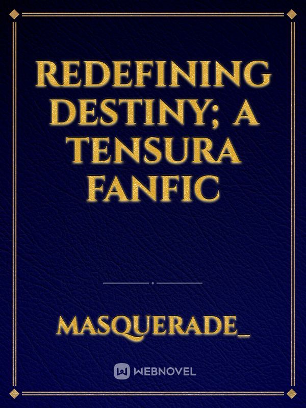 Redefining Destiny; A Tensura Fanfic