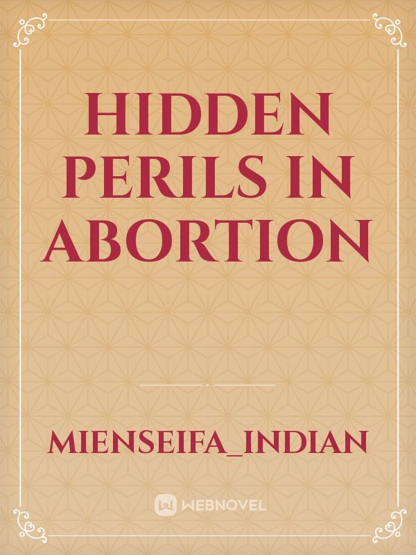 Hidden Perils in Abortion