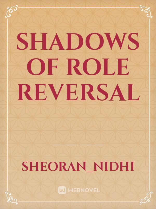 Shadows of Role Reversal
