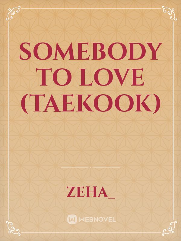 Somebody to Love (Taekook) Book