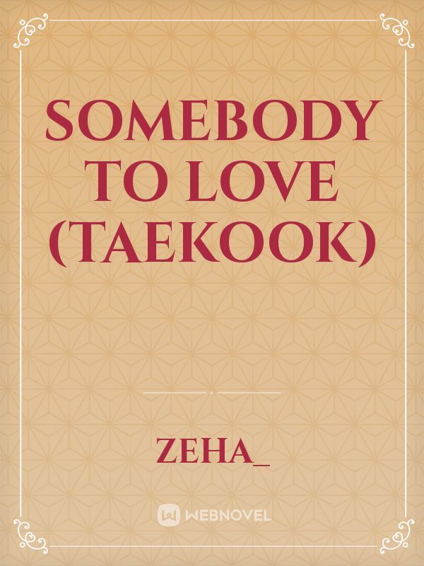 Somebody to Love (Taekook)