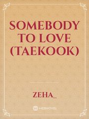 Somebody to Love (Taekook) Book