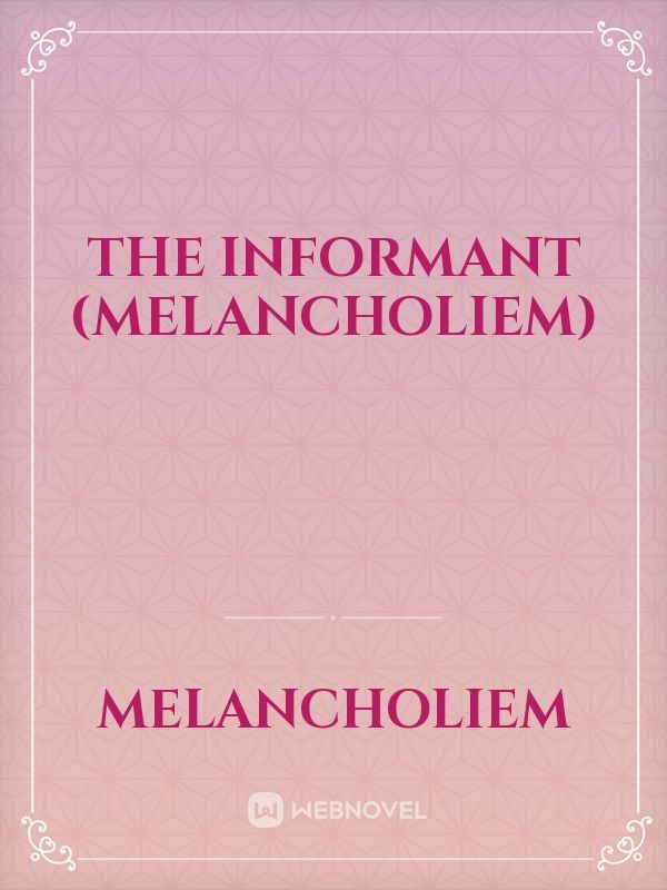 The Informant (melancholiem)