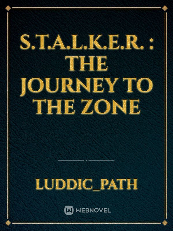 S.T.A.L.K.E.R. : The Journey to the zone