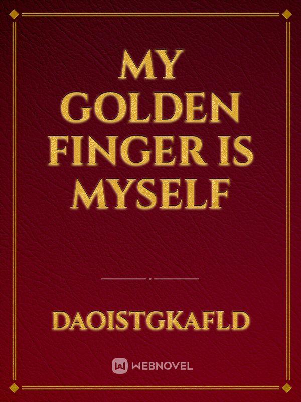 My golden finger is myself