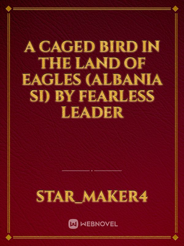 A Caged bird in the land of eagles (Albania SI) by Fearless leader Book