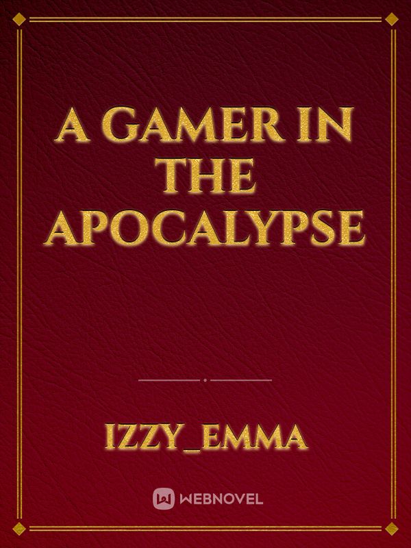 A GAMER IN THE APOCALYPSE