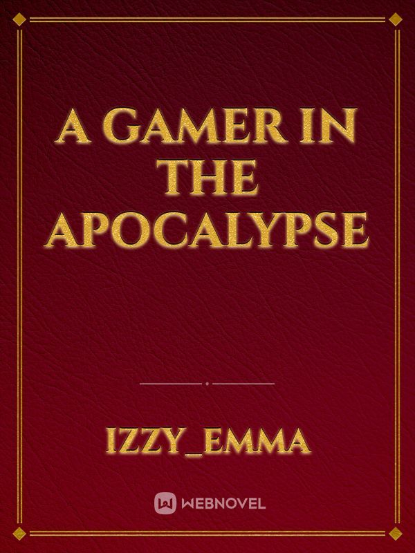 A GAMER IN THE APOCALYPSE