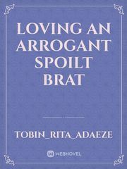 Loving an Arrogant Spoilt brat Book
