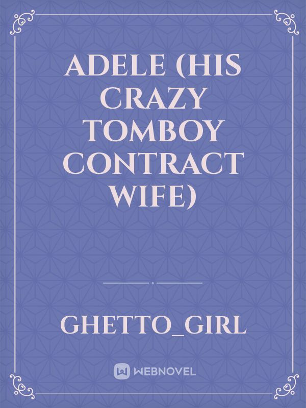 ADELE

(His crazy Tomboy Contract Wife)