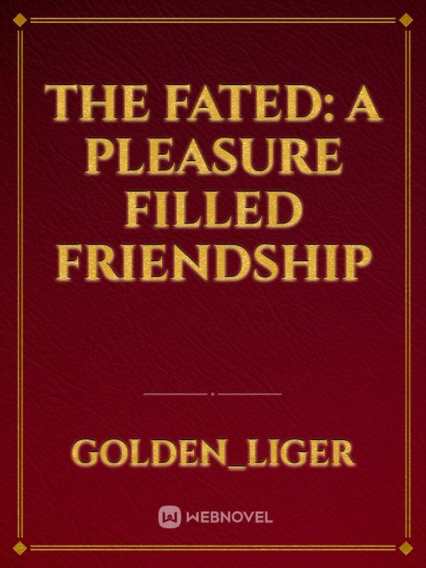 The Fated: A Pleasure Filled Friendship