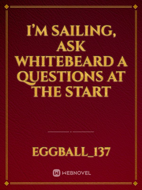 I’m Sailing, Ask Whitebeard A Questions At The Start Book