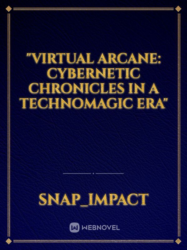 "Virtual Arcane: Cybernetic Chronicles in a Technomagic Era"