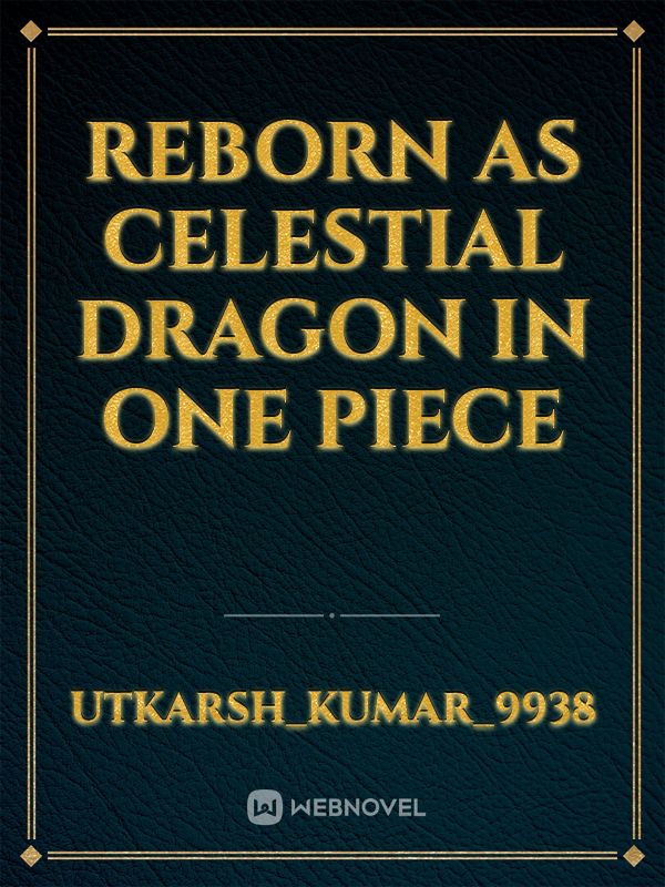 Reborn as celestial dragon in one piece