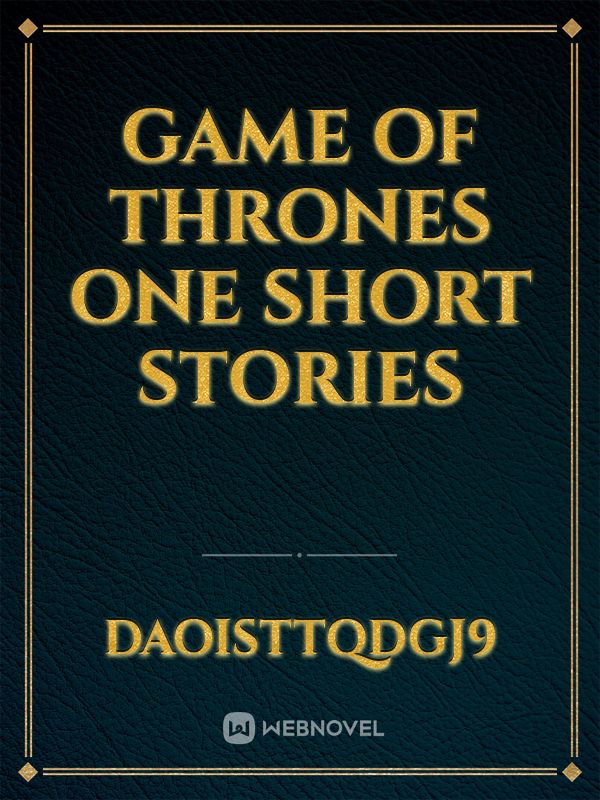 Game of thrones one short stories