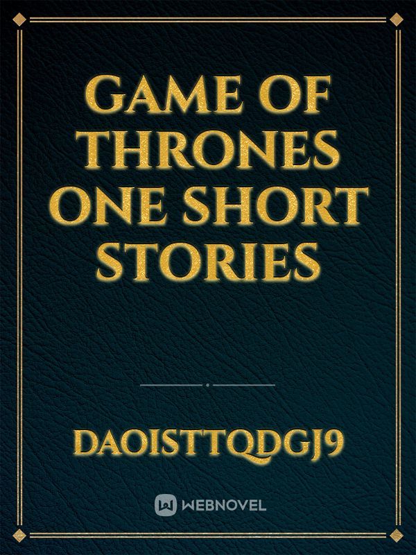 Game of thrones one short stories