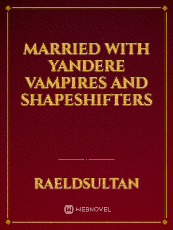 Married  with  yandere vampires and shapeshifters Book
