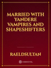 Married  with  yandere vampires and shapeshifters Book