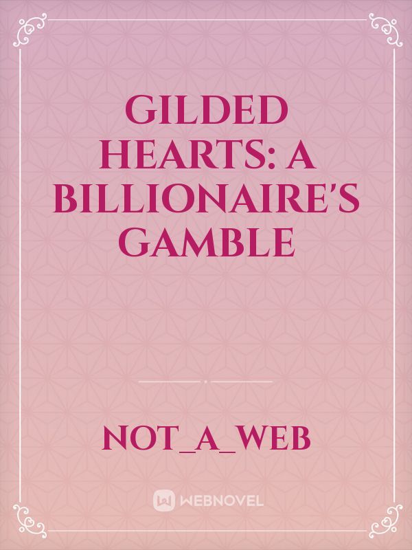Gilded Hearts: A Billionaire's Gamble