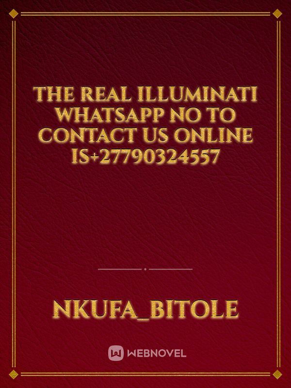 THE REAL ILLUMINATI WHATSAPP NO TO CONTACT US ONLINE IS+27790324557 Book