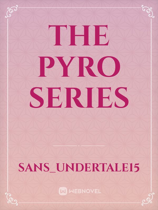 The Pyro Series