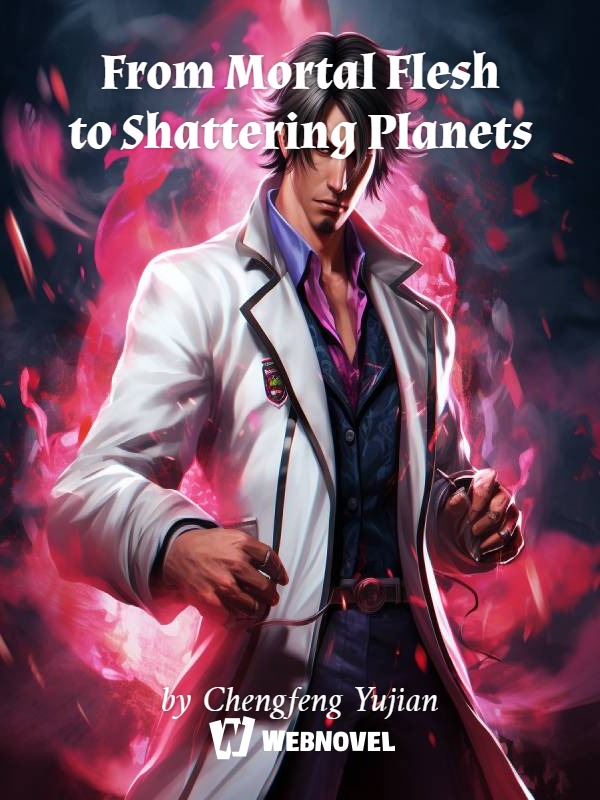 From Mortal Flesh to Shattering Planets
