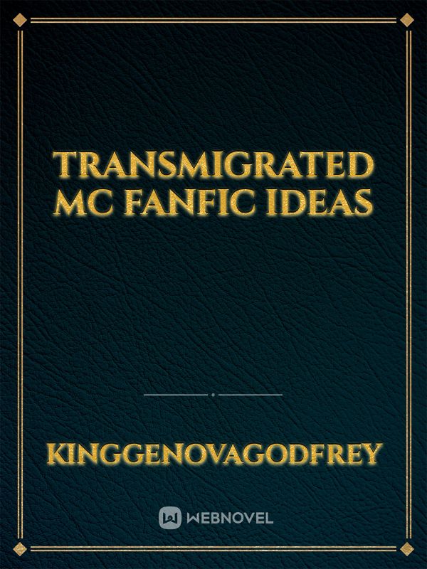 Transmigrated mc Fanfic Ideas