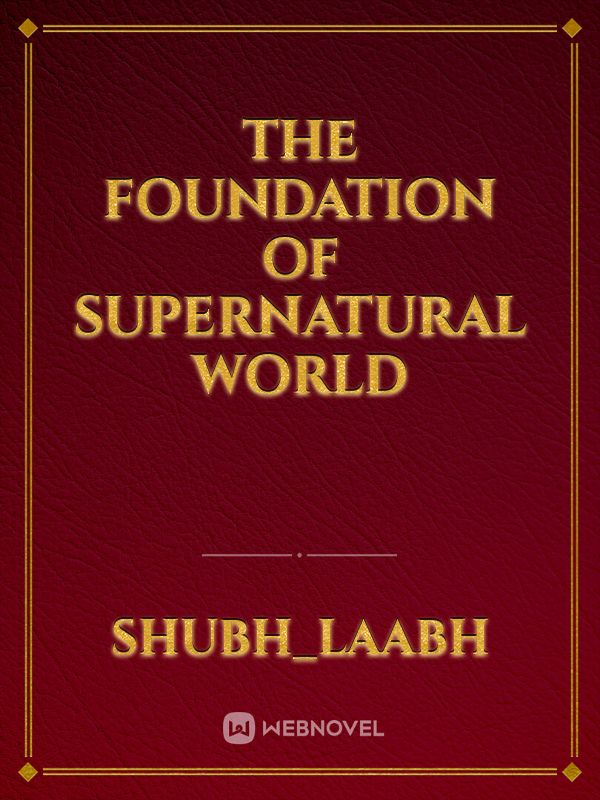 The Foundation of Supernatural World