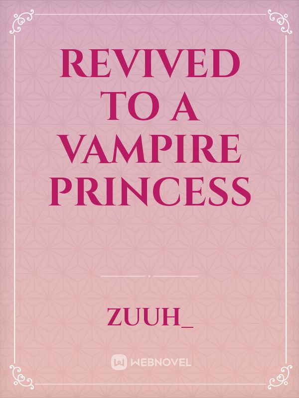 Revived to a Vampire princess