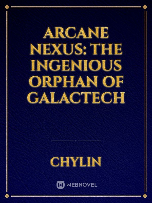 Arcane Nexus: The Ingenious Orphan Of Galactech
