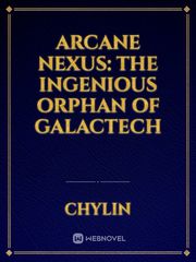 Arcane Nexus: The Ingenious Orphan Of Galactech Book