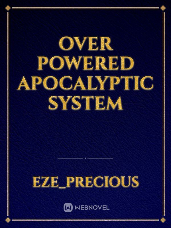 OVER POWERED APOCALYPTIC SYSTEM